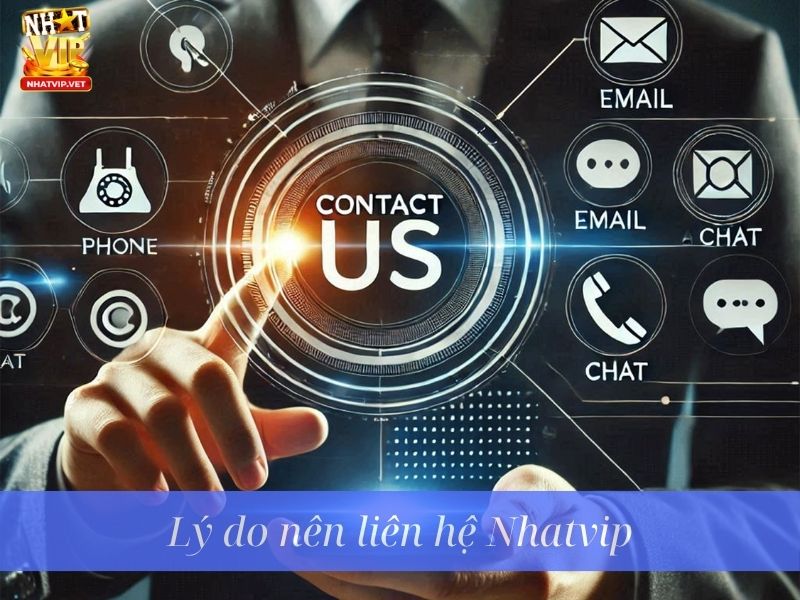 Lý do nên liên hệ Nhatvip Lý do nên liên hệ Nhatvip