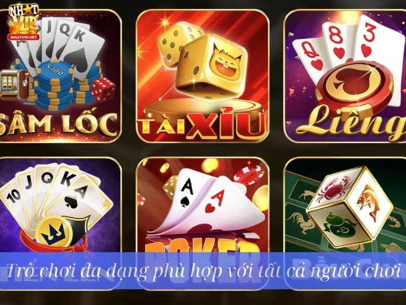 Trò chơi đa dạng phù hợp với tất cả người chơi