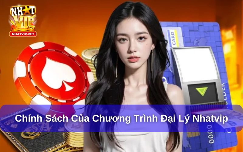 Đại Lý Nhatvip - Cơ Hội Nhận Hoa Hồng Hấp Dẫn Lên Đến 50% 1 Chính sách dành cho đại lý Nhatvip