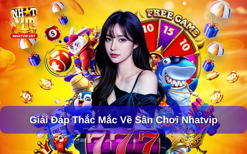 Giới Thiệu Nhatvip - Cổng Game Vui Nhộn, Sôi Động Nhất 2025 4 Giải đáp một vài thắc mắc liên quan đến Nhatvip