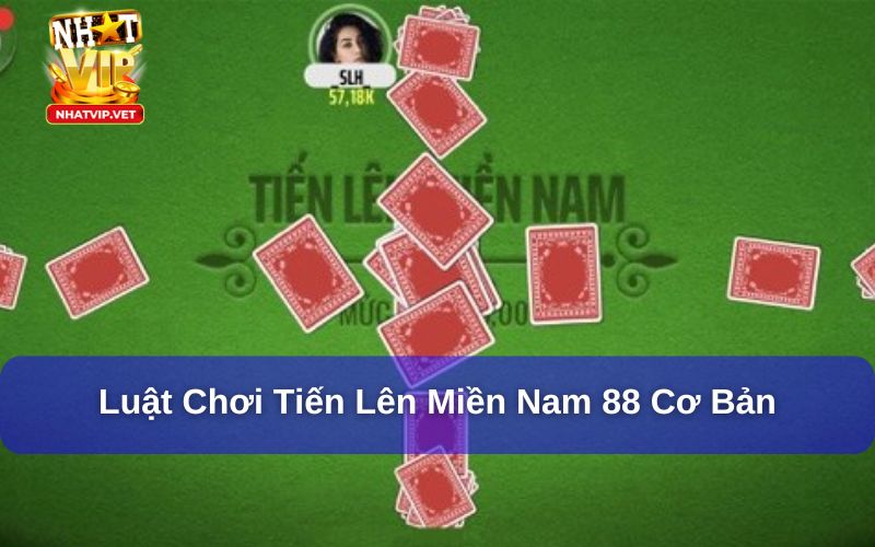 Nắm rõ luật chơi tiến lên miền Nam 88