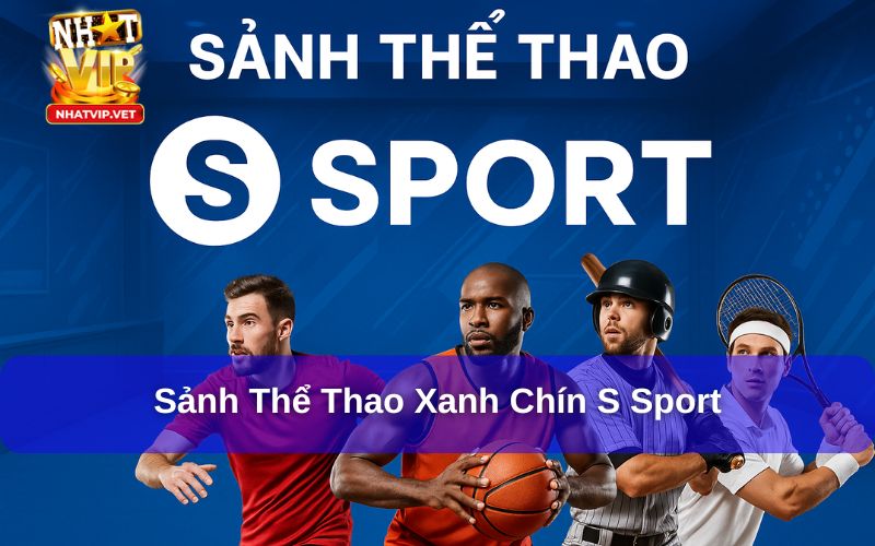 S Sport - Sảnh Cá Cược Thể Thao Xanh Chín Nhất 2025