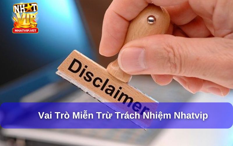 Miễn trừ trách nhiệm Nhatvip: Điều Cần Biết Khi Sử Dụng 1 Miễn trừ trách nhiệm Nhatvip giúp bảo vệ người dùng